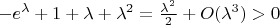 $-e^\lambda+1+\lambda+\lambda^2=\frac{\lambda^2}2+O(\lambda^3)>0$