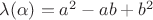 $\lambda(\alpha)=a^2-ab+b^2$