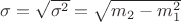 $\sigma = \sqrt{\sigma^2} = \sqrt {m_2 - m_1^2}$
