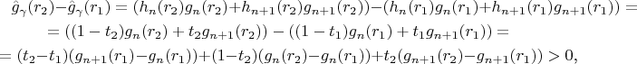 \begin{multline*}\hat g_{\gamma}(r_2)-\hat g_{\gamma}(r_1)=(h_n(r_2)g_n(r_2)+h_{n+1}(r_2)g_{n+1}(r_2))-(h_n(r_1)g_n(r_1)+h_{n+1}(r_1)g_{n+1}(r_1))=\\ =((1-t_2)g_n(r_2)+t_2g_{n+1}(r_2))-((1-t_1)g_n(r_1)+t_1g_{n+1}(r_1))=\\ =(t_2-t_1)(g_{n+1}(r_1)-g_n(r_1))+(1-t_2)(g_n(r_2)-g_n(r_1))+t_2(g_{n+1}(r_2)-g_{n+1}(r_1))>0\text{,}\end{multline*}