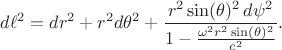 $$
d\ell^2 = dr^2 + r^2 d\theta^2 + 
\frac{ r^2 \sin(\theta)^2 \, d\psi^2 }{1-\frac{\omega^2 r^2 \sin(\theta)^2}{c^2}}.
$$