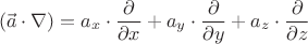 $$(\vec{a}\cdot\nabla) = a_x\cdot\frac{\partial}{\partial x} + a_y\cdot\frac{\partial}{\partial y} + a_z\cdot\frac{\partial}{\partial z}$$