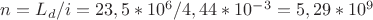 $n=L_d/i=23,5*10^6/4,44*10^-^3=5,29*10^9$
