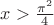 $x>\frac{\pi^2}{4}$