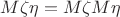 $M \zeta  \eta =M \zeta M \eta$