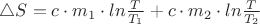 $\triangle S = c \cdot m_1 \cdot ln \frac { T }  { T_1 } + c \cdot m_2 \cdot ln \frac { T }  { T_2 }$