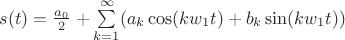 $s(t)=\frac{a_0}{2}+\sum\limits_{k=1}^\infty (a_k\cos (kw_1t)+b_k\sin (kw_1t))$