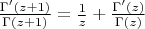 $\frac {\Gamma'(z+1)}{\Gamma(z+1)} = \frac {1}{z} + \frac {\Gamma'(z)}{\Gamma(z)}$