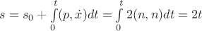 $s = s_0 + \int\limits_0^t (p,\dot{x}) dt = \int\limits_0^t 2(n,n)dt = 2t  $