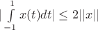 $|\int\limits_{-1}^{1}x(t)dt|\leq2||x||$