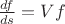 $\frac{df}{ds}=Vf$