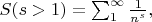 $\begin{equation*}
	S(s>1)=\sum_{1}^{\infty}\frac{1}{n^{s}},
\end{equation}$