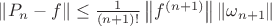 $\|P_n-f\| \le \frac{1}{(n+1)!}\left\|f^{(n+1)}\right\| \|\omega_{n+1}\|$