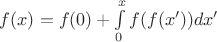 $f(x)=f(0)+\int\limits_{0}^{x}f(f(x'))dx'$ $f(x)=f(0)+\int\limits_{0}^{x}f(f(x'))dx'$