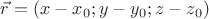$\vec{r}=(x-x_0;y-y_0;z-z_0)}$