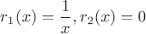 $r_1(x)=\dfrac 1x,r_2(x)=0$