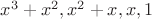 $x^3+x^2, x^2+x,x,1$