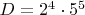 $D=2^4 \cdot 5^5$