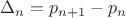$\Delta_n=p_{n+1}-p_n$