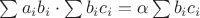 $\sum a_i b_i \cdot \sum b_i c_i = \alpha \sum b_i c_i