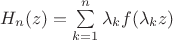 $H_n (z) = \sum\limits_{k = 1}^n {\lambda _k f(\lambda _k z)} $