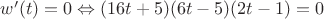 $w'(t)=0 \Leftrightarrow (16t+5)(6t-5)(2t-1)=0$
