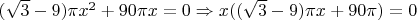 $(\sqrt{3}-9) \pi x^2 + 90 \pi x = 0 \Rightarrow x((\sqrt3 - 9) \pi x+90 \pi) = 0$