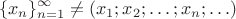 $$ \{ x_n \}_{n=1}^\infty \ne (x_1; x_2; \ldots; x_n; \ldots) $$