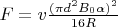 $F=v\frac{(\pi d^2 B_0\alpha)^2}{16 R}$