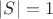 $\vert S\vert=1$