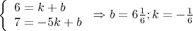 $
\left\{ \begin{array}{l}
6=k+b \\
7=-5k+b
\end{array} \right. \Rightarrow b=6 \frac {1}{6} ; k=- \frac {1}{6}
$