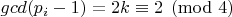 $gcd(p_i - 1) = 2k \equiv 2 \pmod{4}$