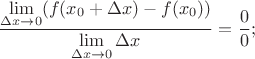 $$\frac{\lim\limits_{\Delta x\to 0}(f(x_0+\Delta x)-f(x_0))}{\lim\limits_{\Delta x\to 0}\Delta x}=\frac 00;$$