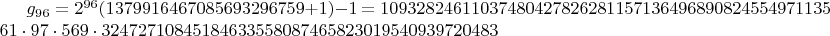 $g_{96} = 2^{96}(1379916467085693296759+1)-1 = 109328246110374804278262811571364968908245549711359 = 61 \cdot 97 \cdot 569 \cdot 32472710845184633558087465823019540939720483$