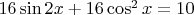 $16  \sin{2x}+16\cos^2{x}=10$