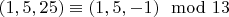 $(1, 5, 25)\equiv(1,5, -1)\mod13$