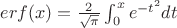 $erf(x)=\frac{2}{\sqrt{\pi}}\int_{0}^{x}e^{-t^2}dt$