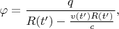 $$\varphi=\dfrac{q}{R(t^\prime)-\frac{v(t^\prime) R(t^\prime)}{c}},$$