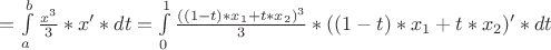 $= \int\limits_a^b\frac{x^3}{3}*x'*dt = \int\limits_0^1\frac{((1-t)*x_1+t*x_2)^3}{3}*((1-t)*x_1+t*x_2)'* dt$