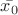 $\[\bar{x_0}\]$