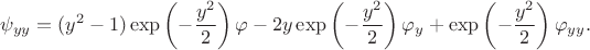 $$
\psi_{yy} = (y^2 -1)  \exp \left( - \dfrac{y^2}{2} \right) \varphi - 2 y  \exp \left( - \dfrac{y^2}{2} \right) \varphi_y +  \exp \left( - \dfrac{y^2}{2} \right) \varphi_{yy}.
$$