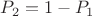 $P_2=1-P_1$