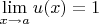 $\lim\limits_{x\to a}u(x)=1$