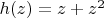 $h(z)=z+z^2$