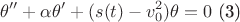 $$
\theta '' + \alpha \theta ' + (s(t)-v_0^2) \theta = 0 \text{ (3)} 
$$