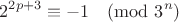 $$2^{2p+3}\equiv-1\pmod{3^n}$$