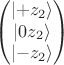 $$\begin{pmatrix} \lvert+z_2\rangle\\\lvert 0 z_2\rangle\\\lvert-z_2\rangle\end{pmatrix}$$