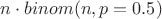$n \cdot binom(n, p=0.5)$