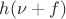 $h(\nu+f)$