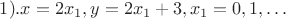 $1). x=2x_1,y=2x_1+3,x_1=0,1,\dots$